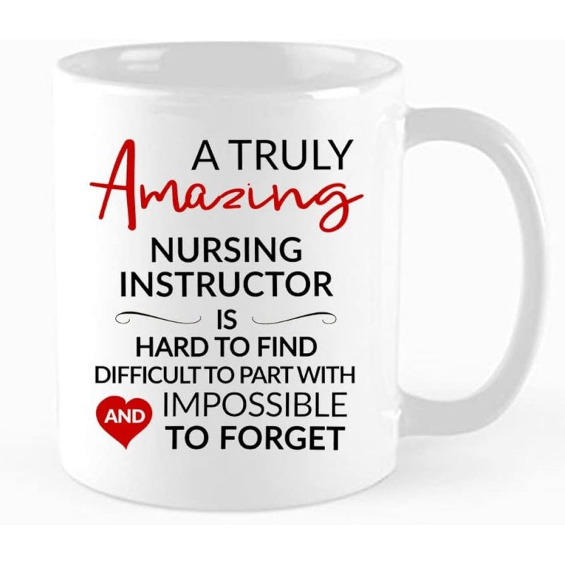 Tailorly White Ceramic 11 oz Mug - A Truly Amazing Nursing Instructor Is Hard To Find Difficult To Part With And Impossible To Forget Clean With Elegant Red Script