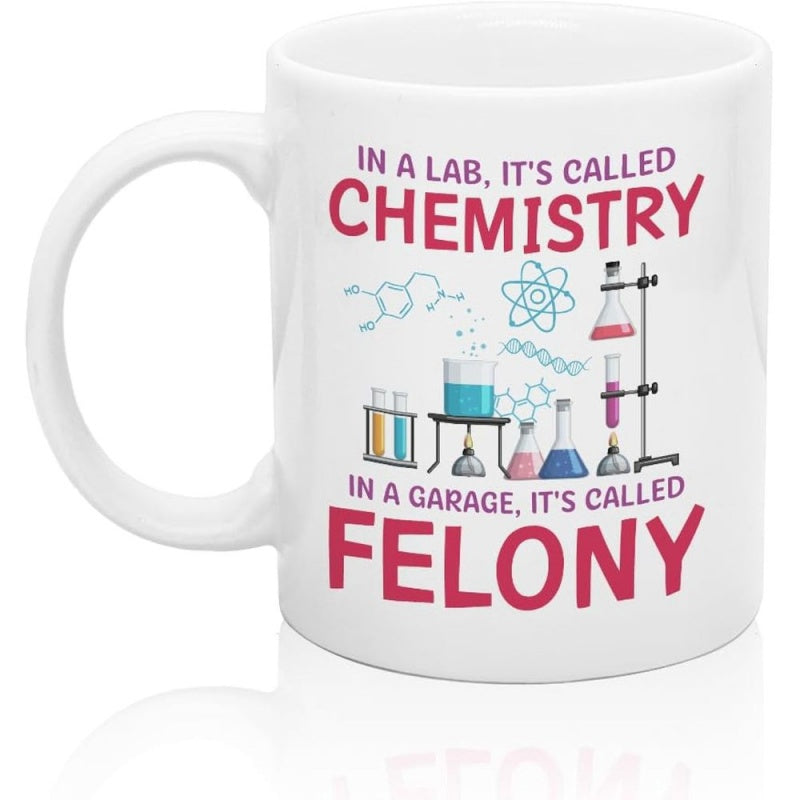 Tailorly White Ceramic 11 oz Mug - In A Lab It S Called Chemistry In A Garage It S Called Felony Scientific Lab Equipment With Colorful Beakers And Chemical