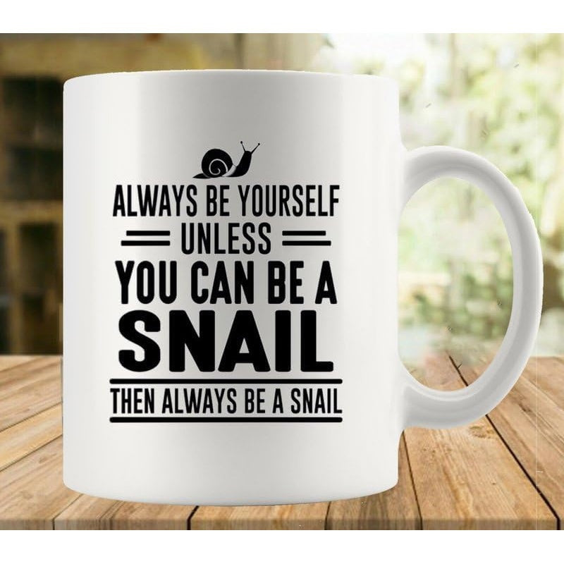 Tailorly White Ceramic 11 oz Mug - Always Be Yourself Unless You Can Be A Snail Then Always Be A Snail Simple Small Black Silhouette Crawling On Top Of Typographic