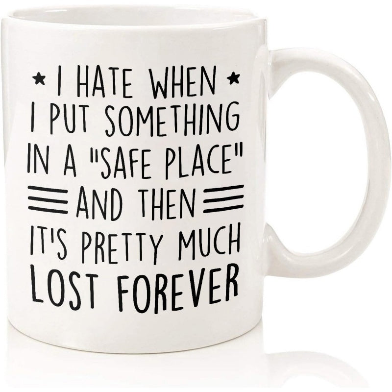 Tailorly White Ceramic 11 oz Mug - I Hate When I Put Something In A Safe Place And Then Its Pretty Much Lost Forever Minimalist Black Script On Simple Mug