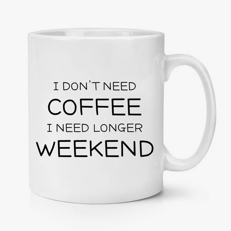Tailorly White Ceramic 11 oz Mug - I Don't Need Coffee I Need Longer Weekend Minimalist White Ceramic Vessel With Bold Black Typography Centered Clean Mug