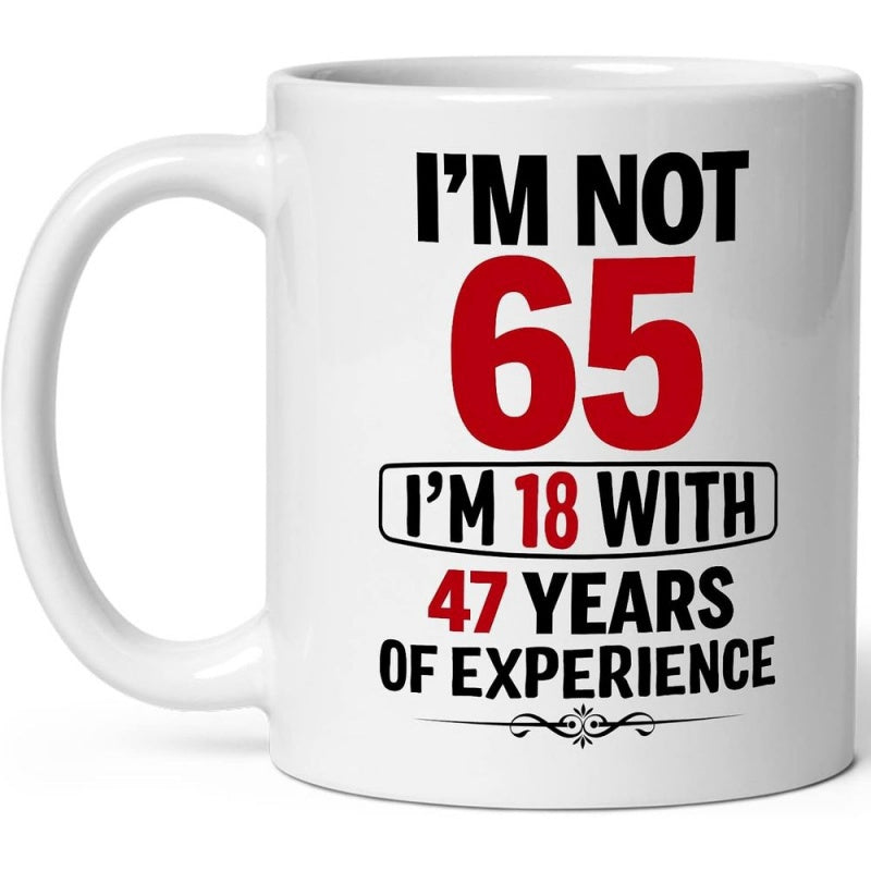 Tailorly White Ceramic 11 oz Mug - Im Not 65 Im 18 With 47 Years Of Experience Bold Typography Printed With Red Numbers On Ceramic Surface Mug