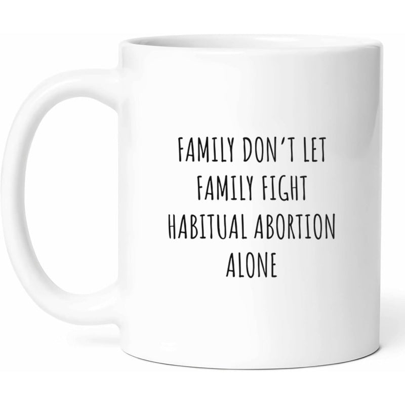 Tailorly White Ceramic 11 oz Mug - Family Don't Let Family Fight Habitual Abortion Alone Minimalist Black Bold Typography Centered On A Clean Plain Background
