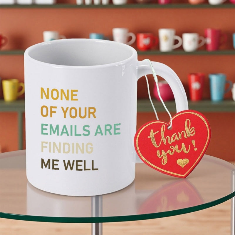 Tailorly White Ceramic 11 oz Mug - None Of Your Emails Are Finding Me Well Thank You Sleek Minimalist White Ceramic Vessel With Colorful Typographic Office Quote
