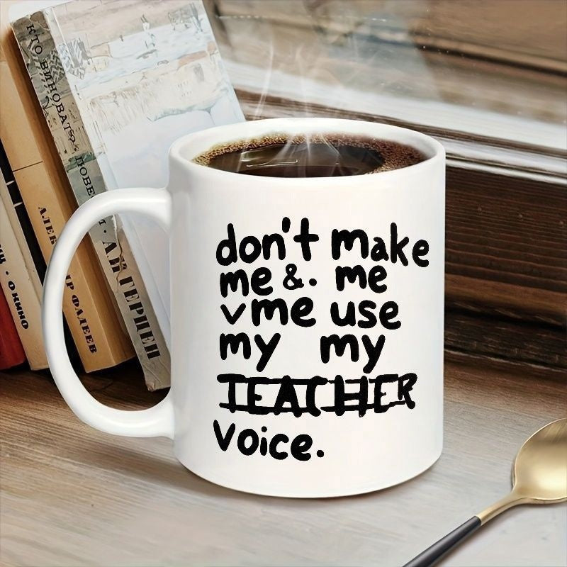 Tailorly White Ceramic 11 oz Mug - Don't Make Me Use My Teacher Voice Minimalist White Ceramic Cup Featuring Bold Black Hand Lettered Humorous Educational Message