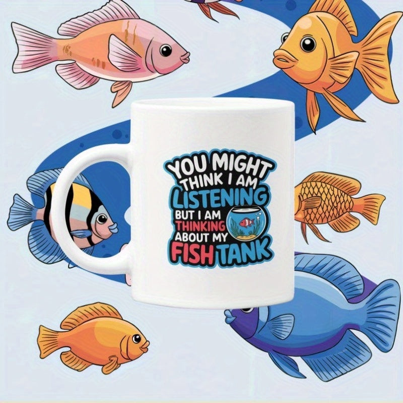 Tailorly White Ceramic 11 oz Mug - You Might Think I Am Listening But I Am Thinking About My Fish Tank Vibrant Colorful Tropical Fish Swimming Peacefully In Clear