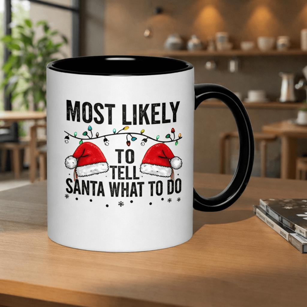 Tailorly Black Accent 11 oz Mug - humorous text suggesting who might give Santa instructions