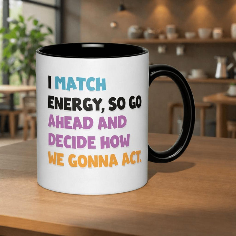 Tailorly Black Accent 11 oz Mug - i match energy so and how we gonna act