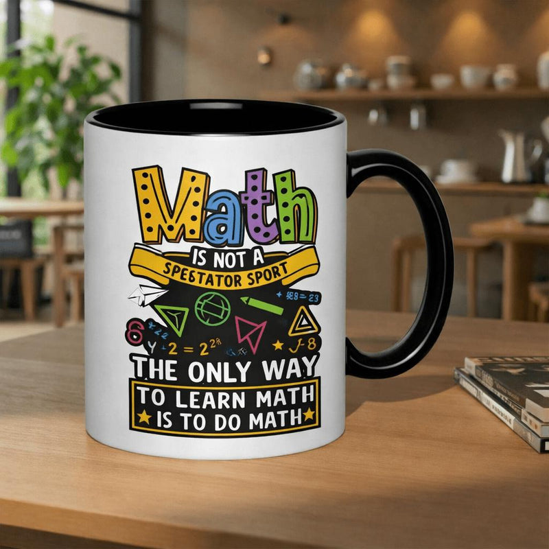 Tailorly Black Accent 11 oz Mug - math is not a sport to learn math is to do math