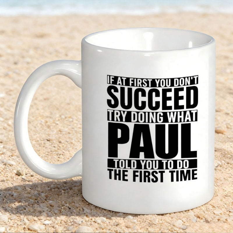 Tailorly White Ceramic 11 oz Mug - If At First You Don't Succeed Try Doing What Paul Told You To Do The First Time Minimalist With Bold Black Printed Statement Mug