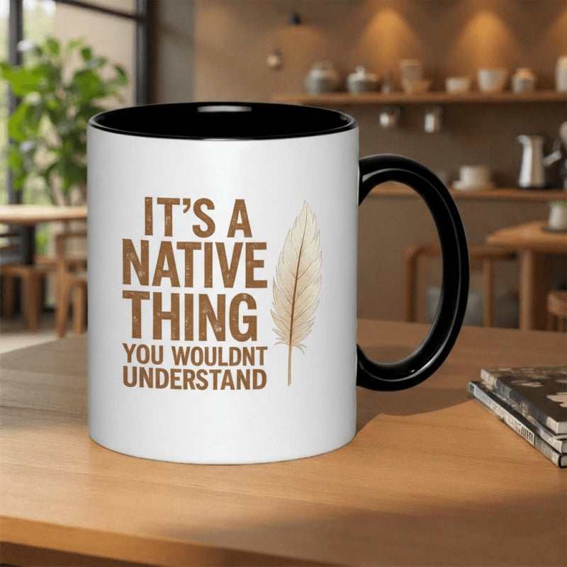 Tailorly Black Accent 11 oz Mug - its a native thing you wouldnt