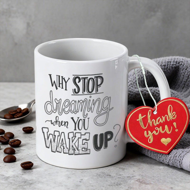 Tailorly White Ceramic 11 oz Mug - Why Stop Dreaming When You Wake Up Artistic Handwritten Typography On A Clean Minimalist
