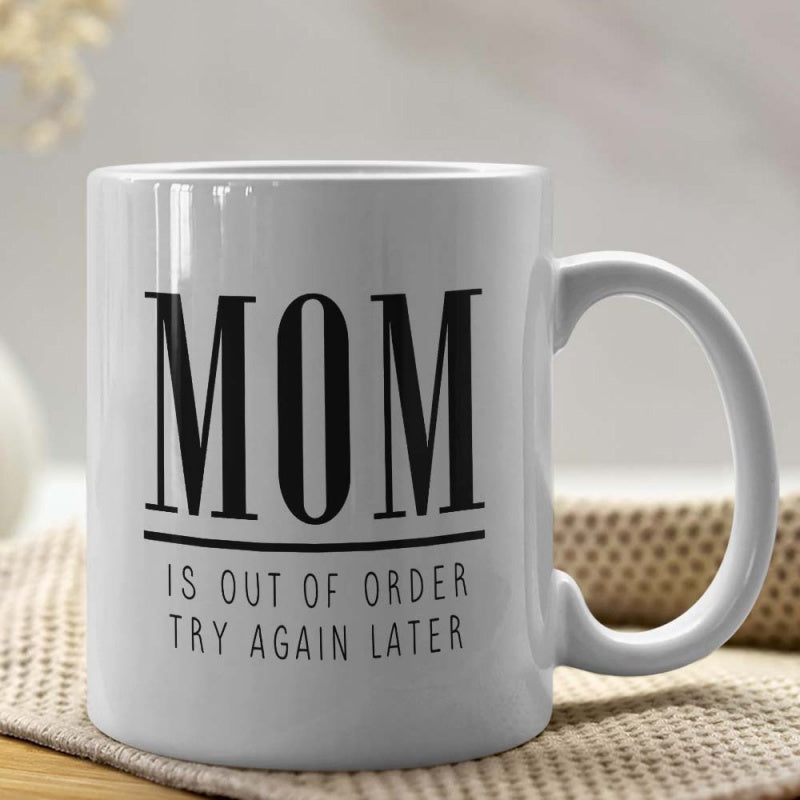 Tailorly White Ceramic 11 oz Mug - Mom Is Out Of Order Try Again Later Simple Black Typography Printed On A Polished Modern Ceramic Surface Lettering