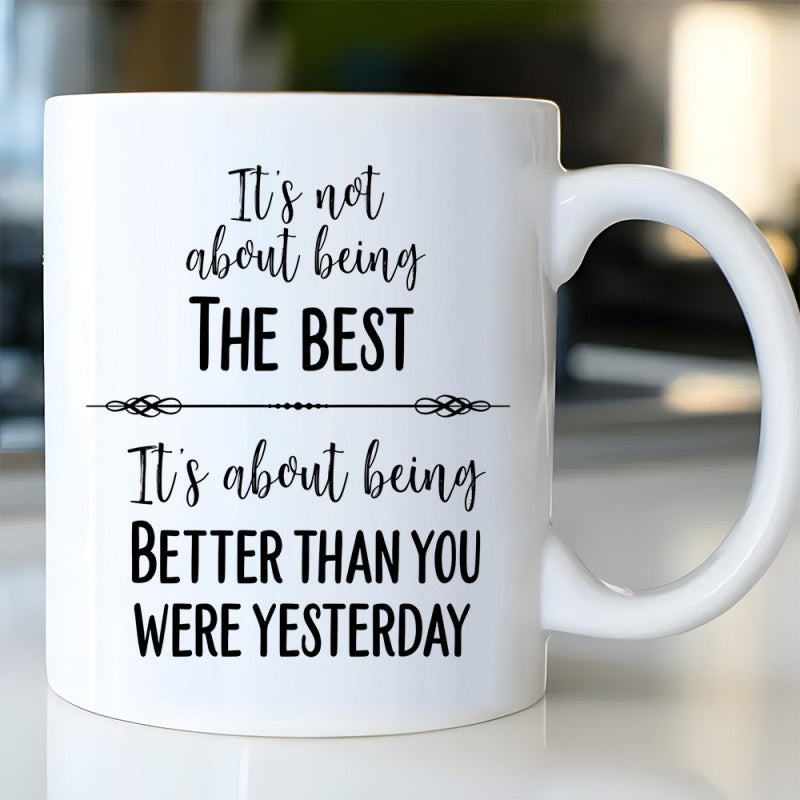 Tailorly White Ceramic 11 oz Mug - Its Not About Being The Best Its About Being Better Than You Were Yesterday Featuring Elegant Cursive Combined With Bold Block