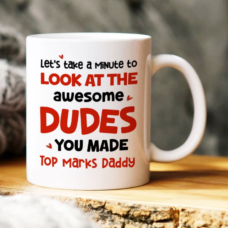 Tailorly White Ceramic 11 oz Mug - Lets Take A Minute To Look At The Awesome Dudes You Made Top Marks Daddy Minimalist Glossy White Surface With Decorative