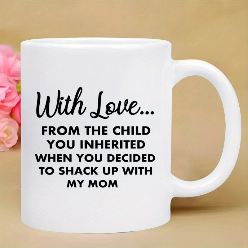 Tailorly White Ceramic 11 oz Mug - With Love From The Child You Inherited When You Decided To Shack Up With My Mom Simple Ceramic Vessel Displaying Humorous