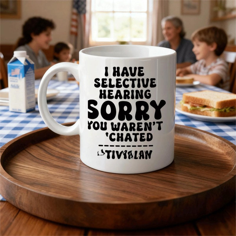 Tailorly White Ceramic 11 oz Mug - I Have Selective Hearing Sorry You Werent Chated Classic White Ceramic Body Resting On A Natural Wood Tray Mug