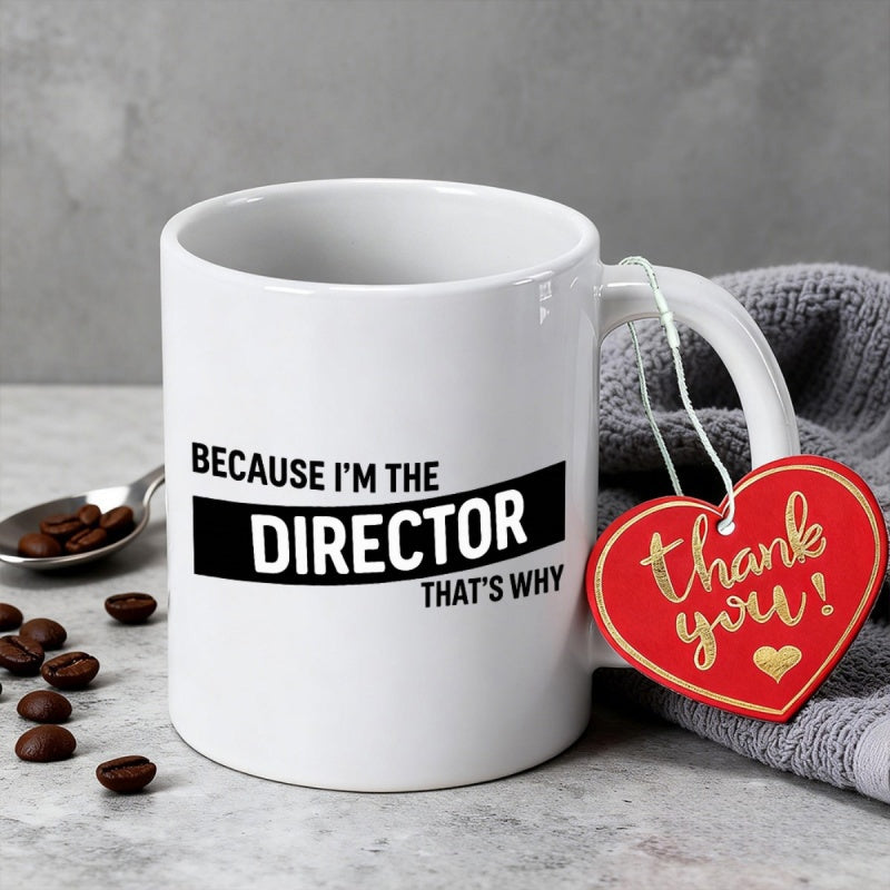 Tailorly White Ceramic 11 oz Mug - Because Im The Director Thats Why Clean Displaying Bold Black Block Lettering Mug