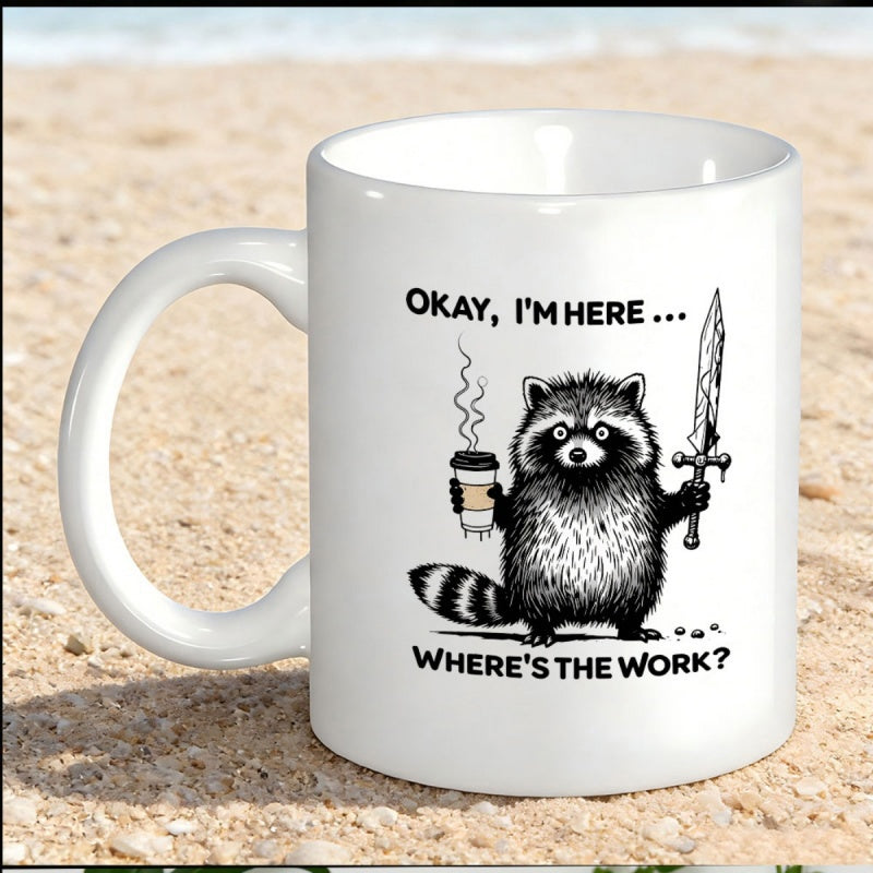 Tailorly White Ceramic 11 oz Mug - Okay Im Here Wheres The Work Whimsical Hand Drawn Sketch Holding Coffee And Sharp Sword Raccoon