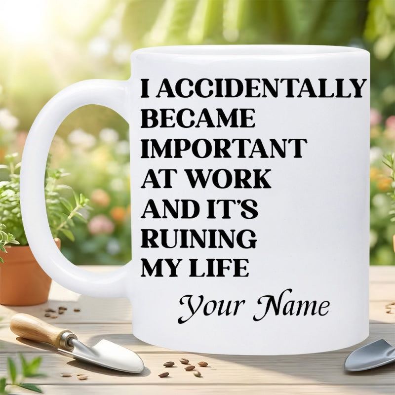 Tailorly White Ceramic 11 oz Mug - I Accidentally Became Important At Work And Its Ruining My Life Your Name Minimalist Ceramic White Cup With Bold Black Lettering