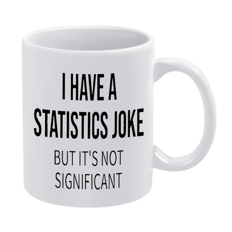 Tailorly White Ceramic 11 oz Mug - I Have A Statistics Joke But Its Not Significant Simple Black Lettering On A Clean Minimalist White Surface Mug