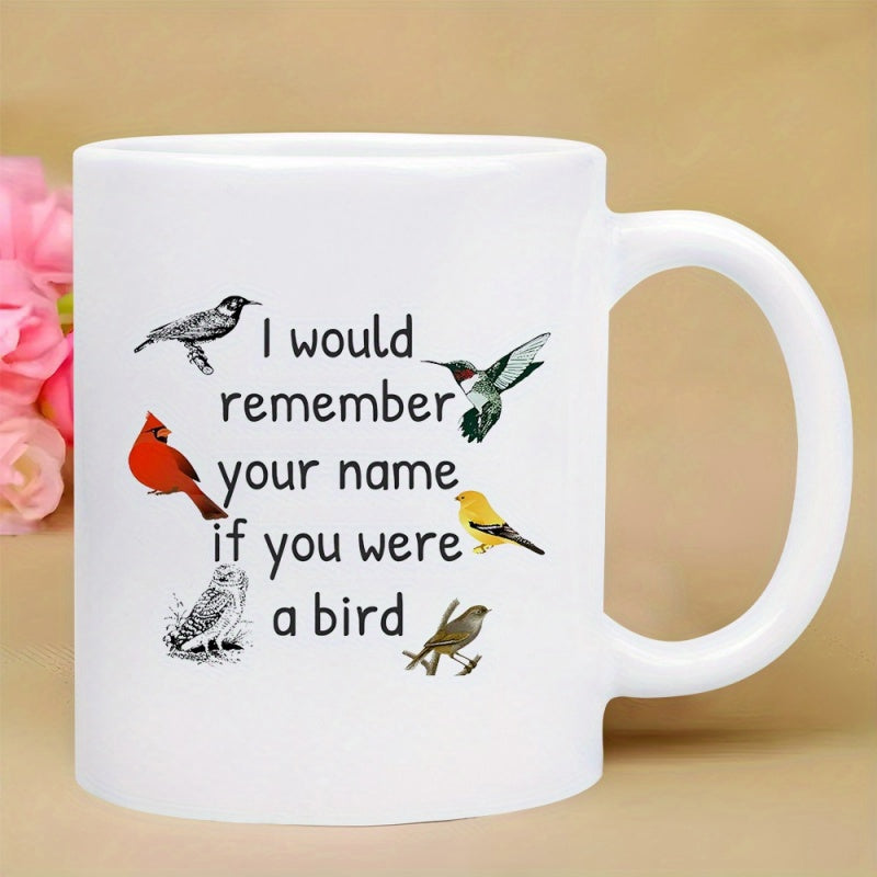 Tailorly White Ceramic 11 oz Mug - I Would Remember Your Name If You Were A Bird Diverse Colorful Songbirds Flying And Resting Near Centered Elegant Script Bird