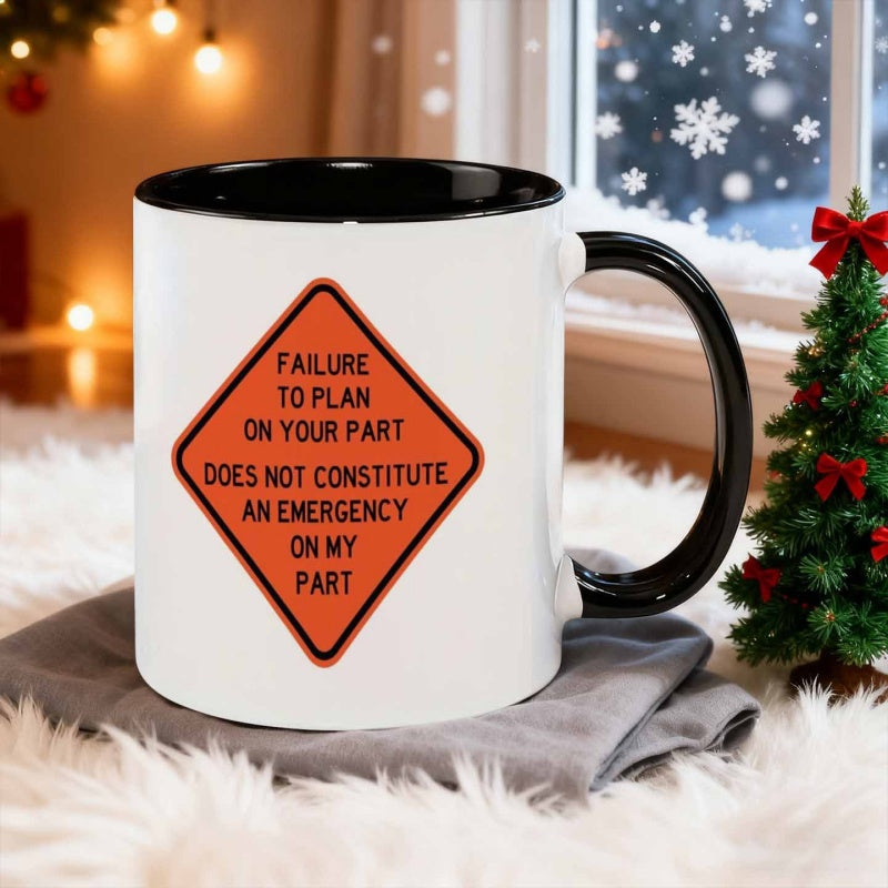 Tailorly Black Accent 11 oz Mug - your lack of planning doesnt constitute my emergency text