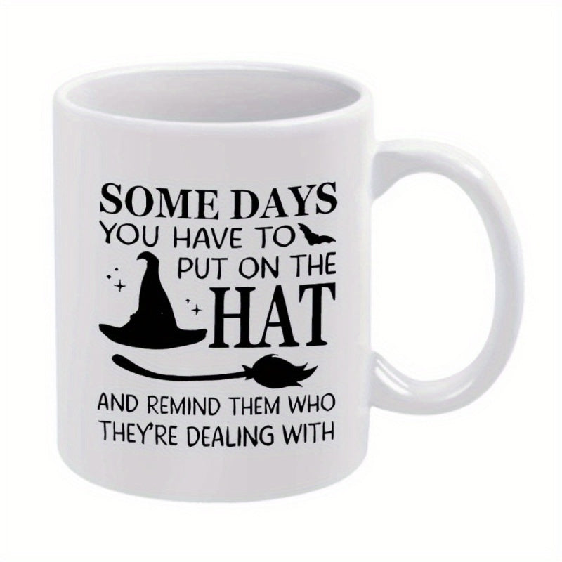 Tailorly White Ceramic 11 oz Mug - Some Days You Have To Put On The Hat And Remind Them Who Theyre Dealing With Enchanting Silhouette Featuring Broomstick And