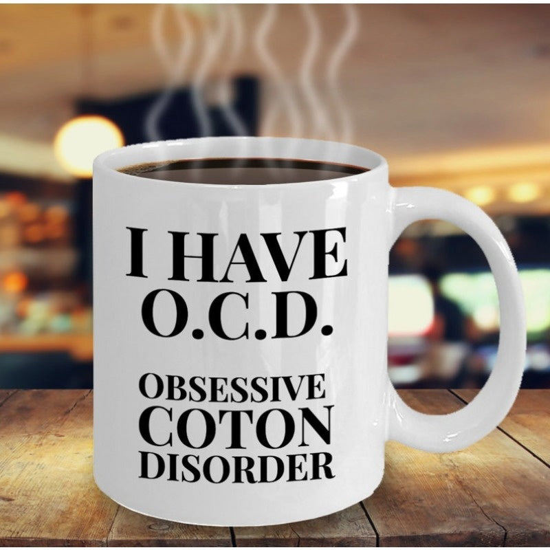 Tailorly White Ceramic 11 oz Mug - I Have O.C.D. Obsessive Coton Disorder Minimalist Black Typography Printed Boldly Across A Clean White Surface Sign