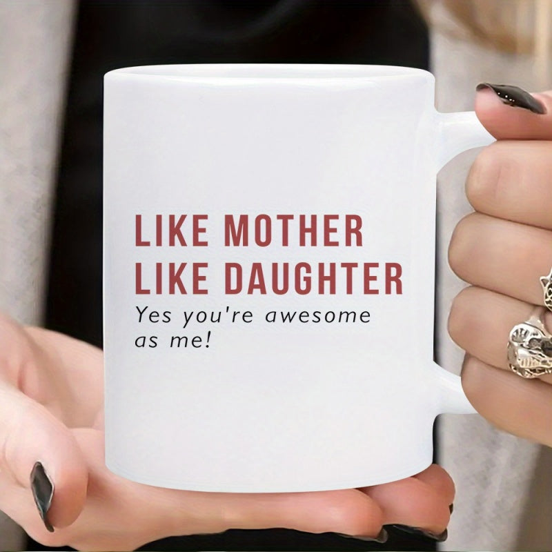 Tailorly White Ceramic 11 oz Mug - Like Mother Like Daughter Yes Youre Awesome As Me Minimalist White Ceramic Vessel With Bold Typography Mug
