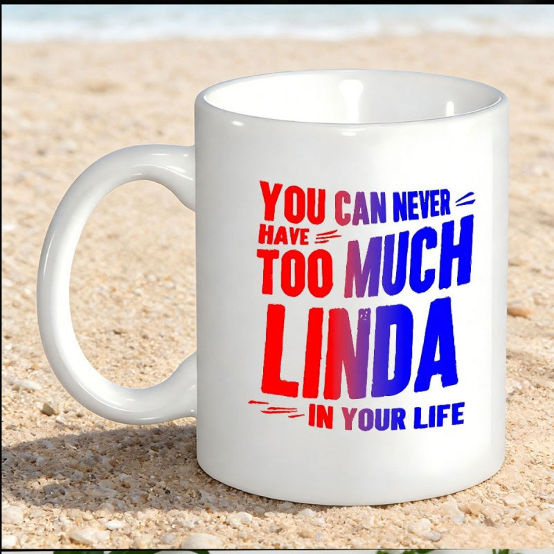 Tailorly White Ceramic 11 oz Mug - You Can Never Have Too Much Linda In Your Life Simple Bold Letters Featuring Vibrant Red And Blue Gradient Colors Mug