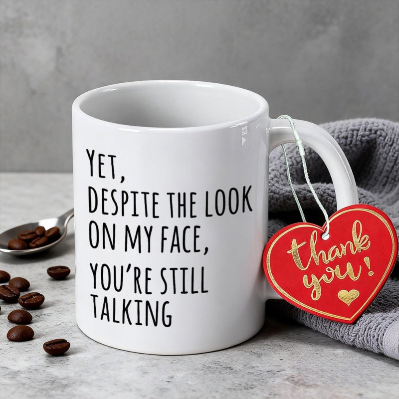 Tailorly White Ceramic 11 oz Mug - Yet Despite The Look On My Face Youre Still Talking Minimalist White Ceramic Cup With Bold Black Printed Typography Mug