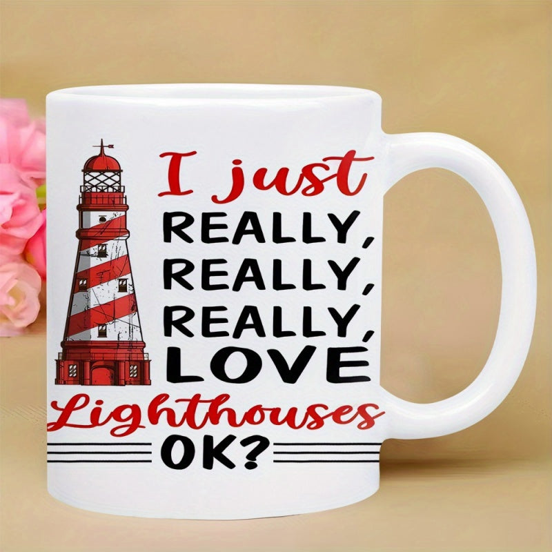 Tailorly White Ceramic 11 oz Mug - I Just Really Really Really Love Lighthouses OK Classic Coastal Red And White Striped Maritime Beacon Standing Tall Lighthouse