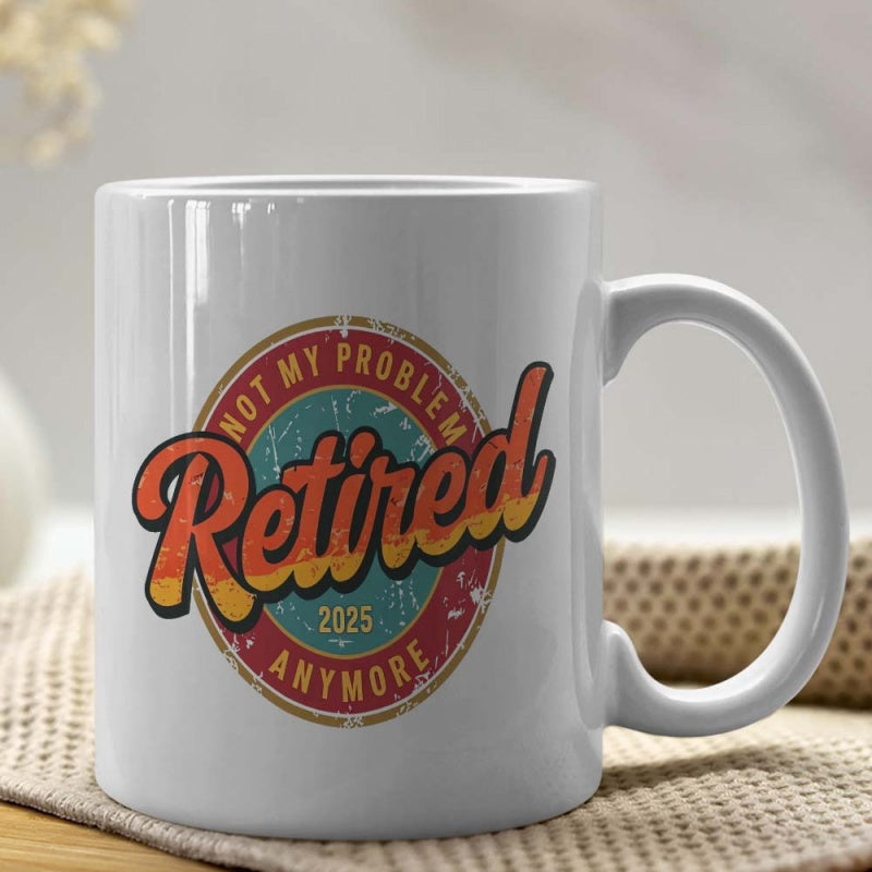 Tailorly White Ceramic 11 oz Mug - Retired Not My Problem Anymore 2025 Retro Circular Badge With Sunset Colors On A Ceramic Coffee Mug