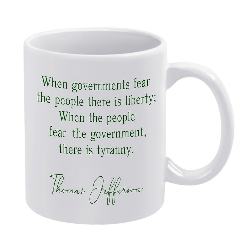 Tailorly White Ceramic 11 oz Mug - When Governments Fear The People There Is Liberty When The People Fear The Government There Is Tyranny Thomas Jefferson Classic