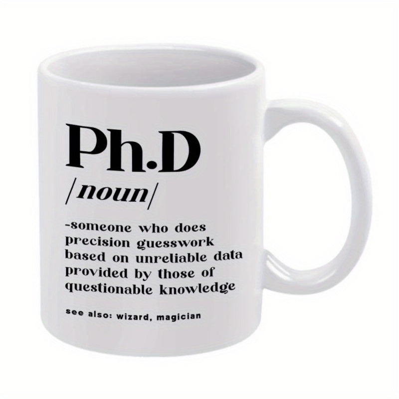 Tailorly White Ceramic 11 oz Mug - Ph D Noun Someone Who Does Precision Guesswork Based On Unreliable Data Provided By Those Of Questionable Knowledge See Also
