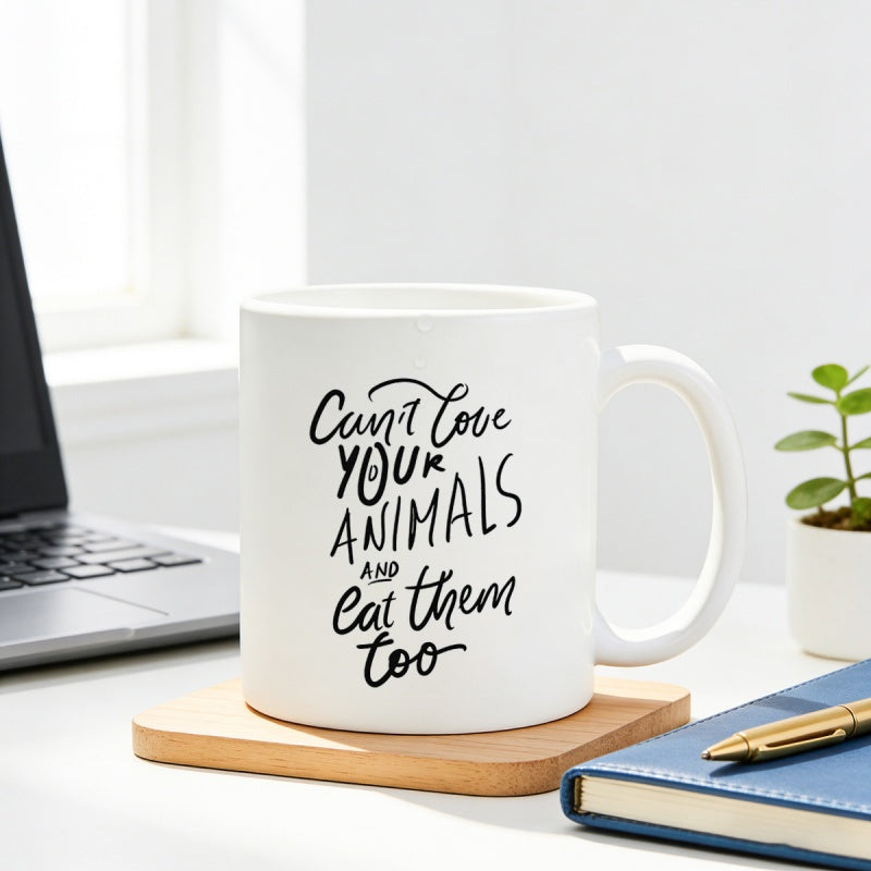 Tailorly White Ceramic 11 oz Mug - Cant Love Your Animals And Eat Them Too Minimalist Handwritten Script Typography For Vegan Lifestyle Home Decor Quote