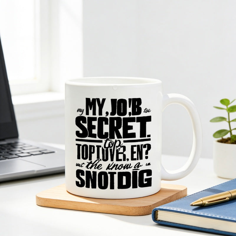 Tailorly White Ceramic 11 oz Mug - My Job Secret Top Lover En The Know A Snotdig Elegant White Ceramic Cup Standing On Wooden Coaster Mug