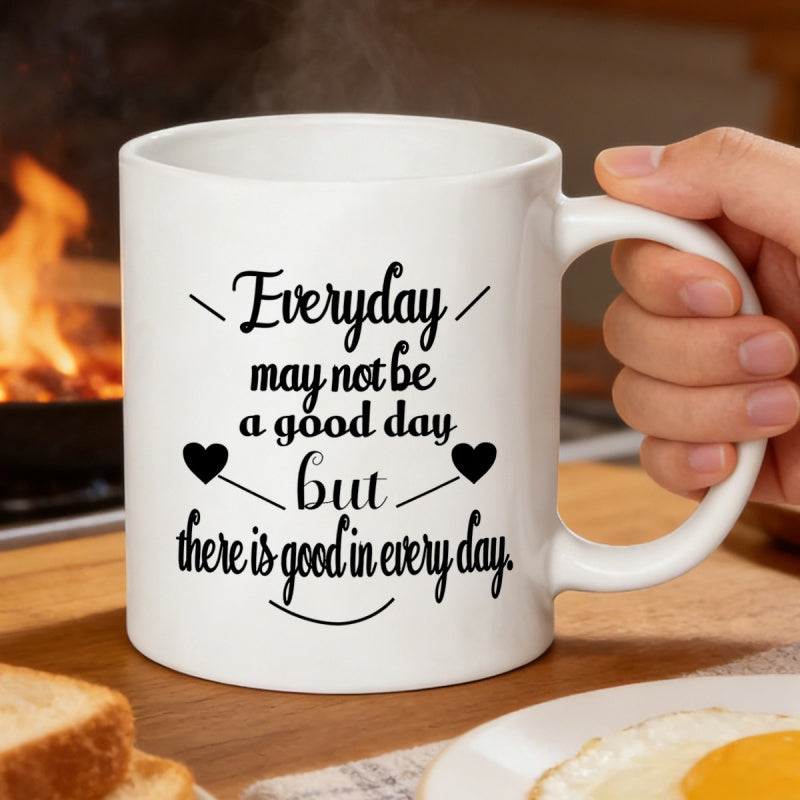 Tailorly White Ceramic 11 oz Mug - Everyday May Not Be A Good Day But There Is Good In Every Day Inspirational Quote With Decorative Hearts And Stylized Text Mug
