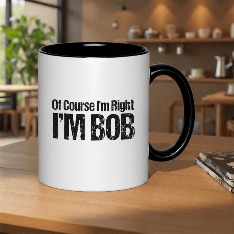 Tailorly Black Accent 11 oz Mug - im right im bob funny sarcastic humorous