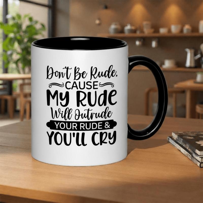 Tailorly Black Accent 11 oz Mug - dont be rude cause my rude will outrude your rude and youll cry text