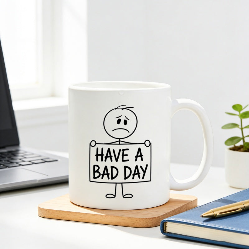Tailorly White Ceramic 11 oz Mug - Have A Bad Day Sad Minimalist Stick Figure Holding A Sign With Bold Outlines Mug