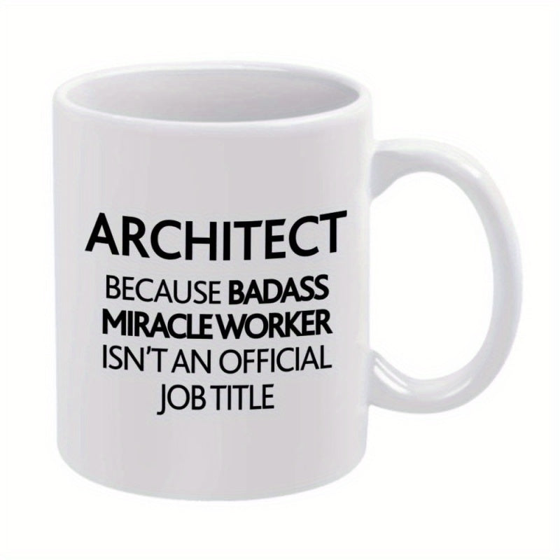 Tailorly White Ceramic 11 oz Mug - Architect Because Badass Miracle Worker Isnt An Official Job Title Minimalist White Ceramic Vessel Featuring Professional