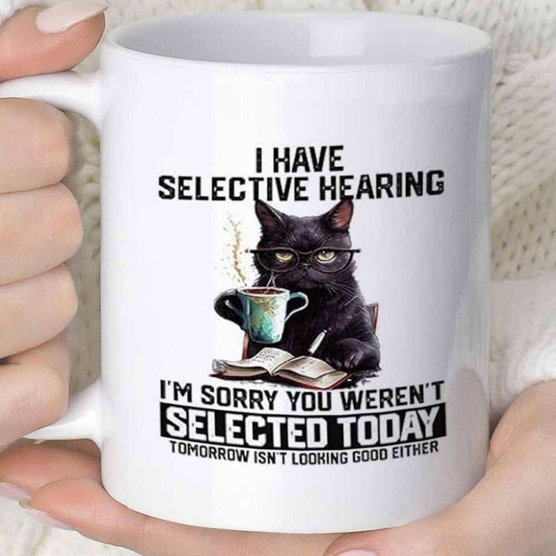 Tailorly White Ceramic 11 oz Mug - I Have Selective Hearing I'm Sorry You Weren't Selected Today Tomorrow Isn't Looking Good Either Sarcastic Black Cat Wearing