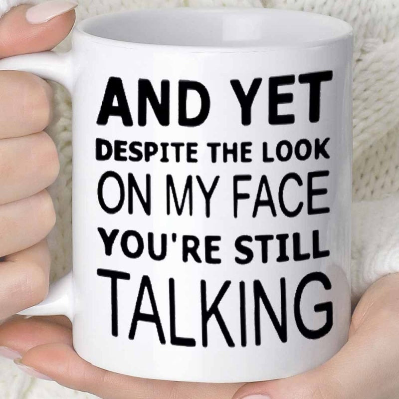 Tailorly White Ceramic 11 oz Mug - And Yet Despite The Look On My Face Youre Still Talking Minimalist White Ceramic Coffee Cup Featuring Bold Black Sarcastic
