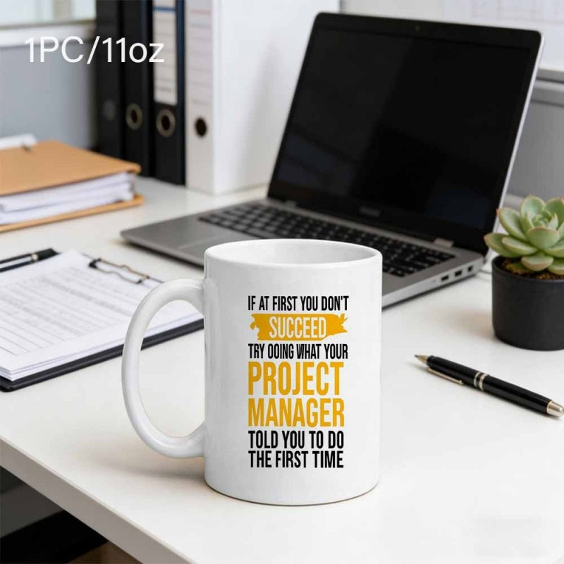 Tailorly White Ceramic 11 oz Mug - If At First You Don't Succeed Try Doing What Your Project Manager Told You To Do The First Time Minimalist White Ceramic Vessel