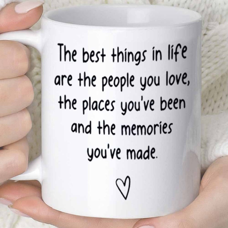 Tailorly White Ceramic 11 oz Mug - The Best Things In Life Are The People You Love The Places Youve Been And The Memories Youve Made Elegant Minimalist Design
