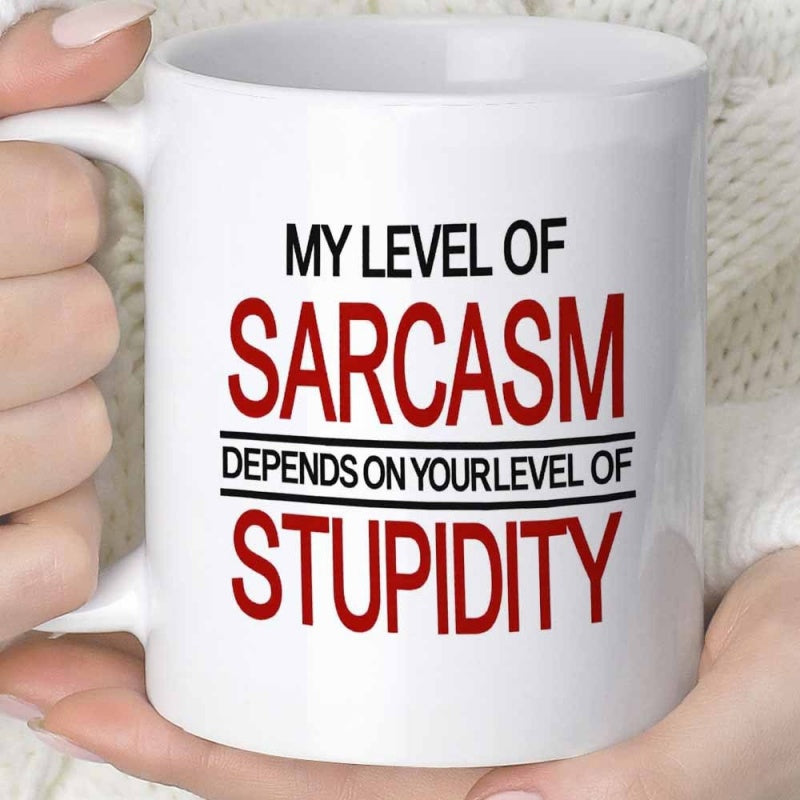 Tailorly White Ceramic 11 oz Mug - My Level Of Sarcasm Depends On Your Level Of Stupidity Minimalist Bold Lettering On A Plain