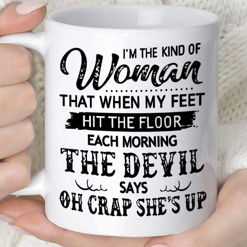 Tailorly White Ceramic 11 oz Mug - Im The Kind Of Woman That When My Feet Hit The Floor Each Morning The Devil Says Oh Crap Shes Up Featuring Bold Distressed