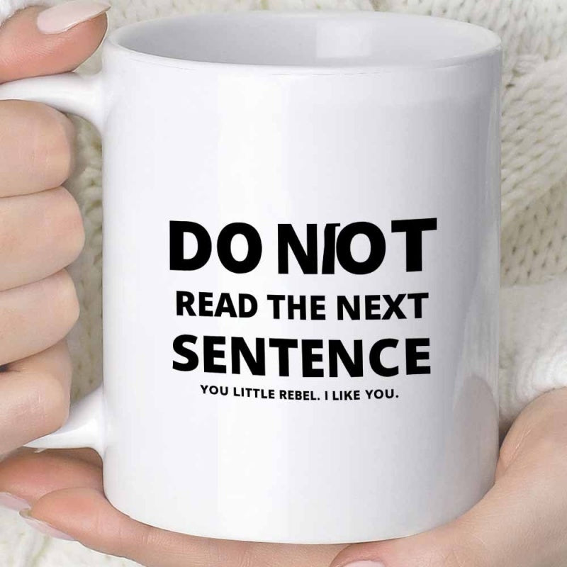 Tailorly White Ceramic 11 oz Mug - Do Not Read The Next Sentence You Little Rebel I Like You Minimalist White Ceramic Vessel With Bold Typography And Modern